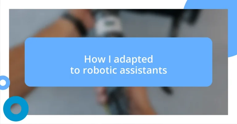 How I adapted to robotic assistants