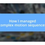 How I managed complex motion sequences