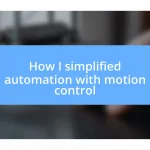 How I simplified automation with motion control