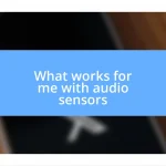 What works for me with audio sensors