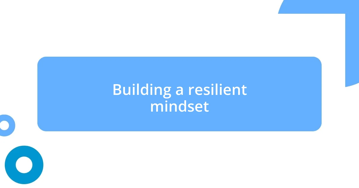 Building a resilient mindset